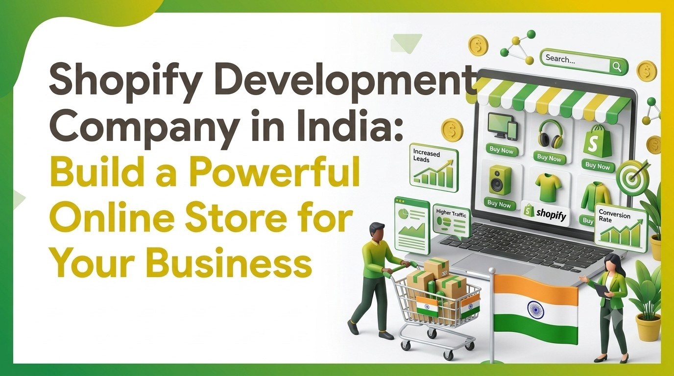 Shopify Development Company in India Build a Powerful Online Store for Your Business